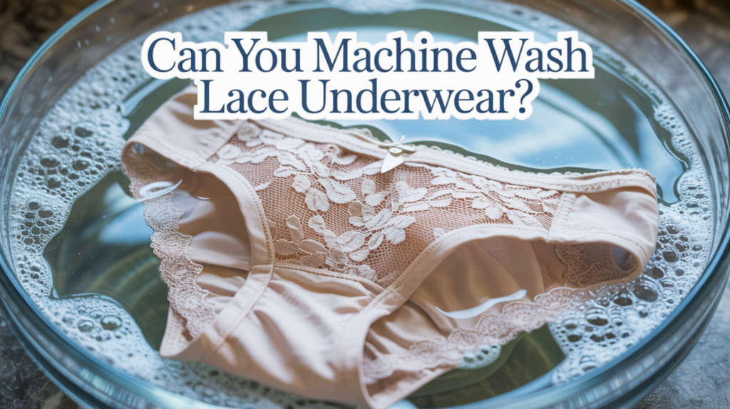 Can You Machine Wash Lace Underwear?