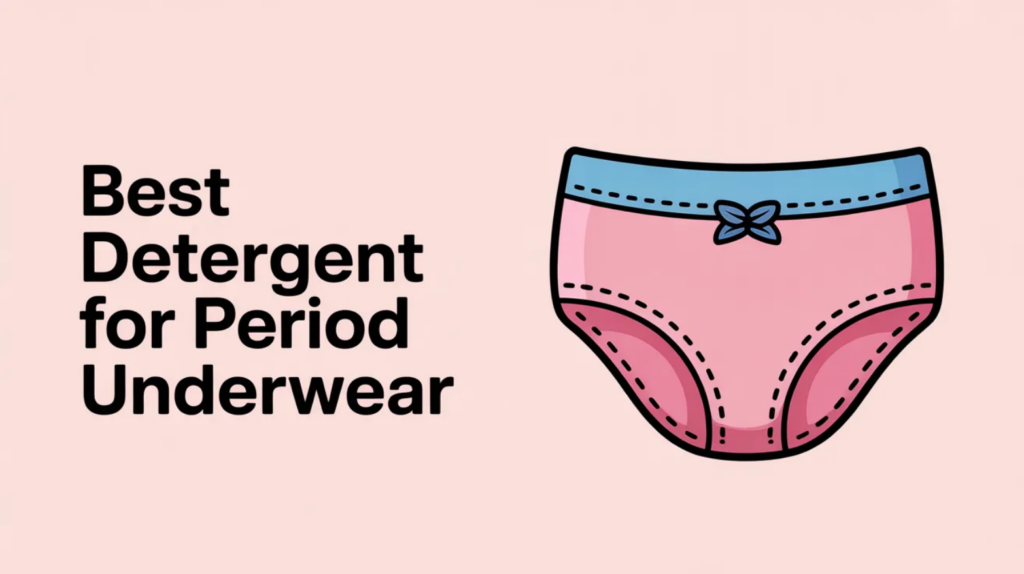 Best Detergent for Period Underwear