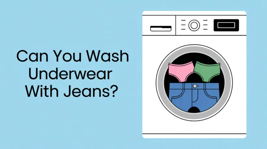 Can You Wash Underwear With Jeans?