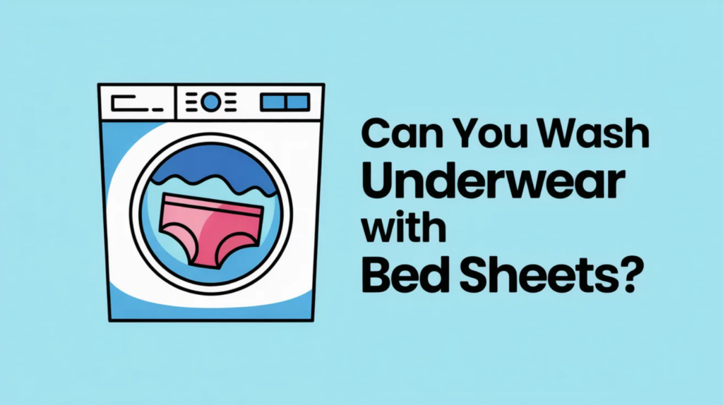 Can You Wash Underwear With Bed Sheets?